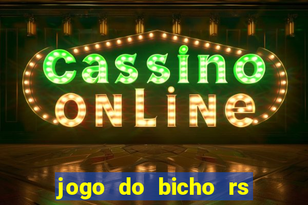 jogo do bicho rs resultado certo de hoje 14h 18h rs consulta